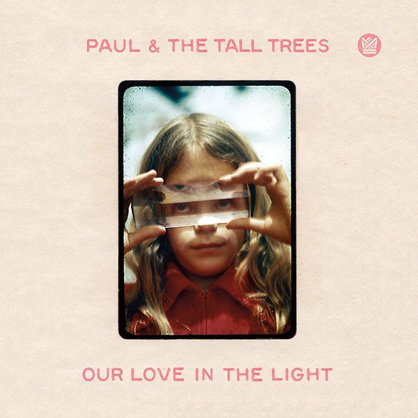 Our Love in the Light by Paul & the Tall Trees